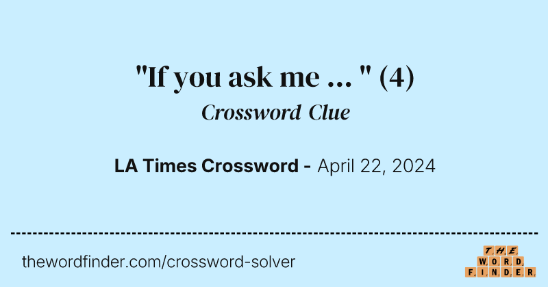 "If you ask me ... " crossword clue image