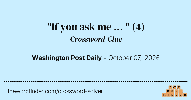 "If you ask me ... " crossword clue image