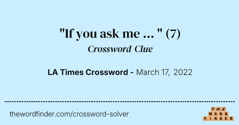 "If you ask me ... " crossword clue image