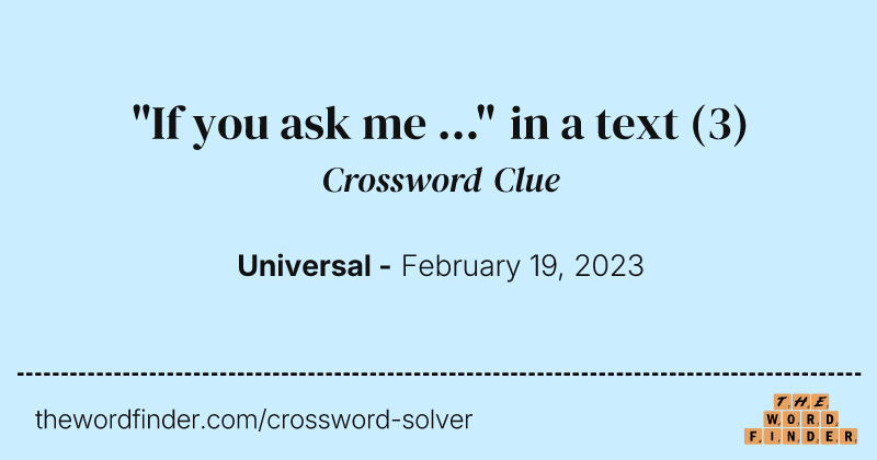 "If you ask me ..." in a text crossword clue image