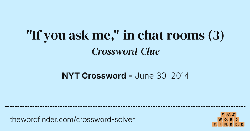 "If you ask me," in chat rooms crossword clue image