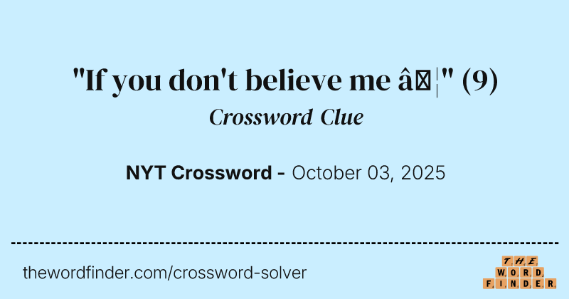 "If you don't believe me …" crossword clue image