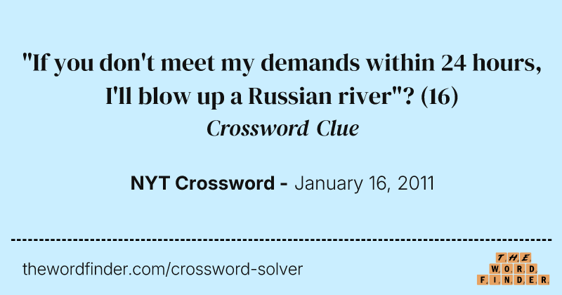 "If you don't meet my demands within 24 hours, I'll blow up a Russian river"? crossword clue image