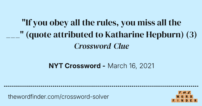 "If you obey all the rules, you miss all the ___" (quote attributed to Katharine Hepburn) crossword clue image