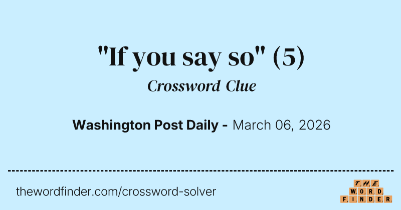 "If you say so" crossword clue image