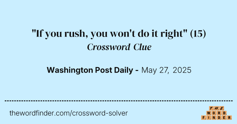 "If you rush, you won't do it right" crossword clue image