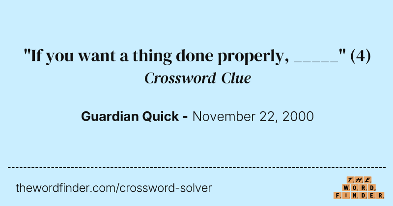 "If you want a thing done properly, _____" crossword clue image