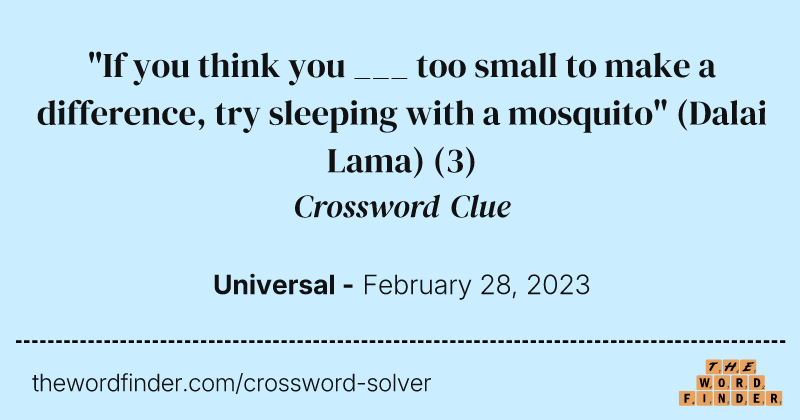 "If you think you ___ too small to make a difference, try sleeping with a mosquito" (Dalai Lama) crossword clue image