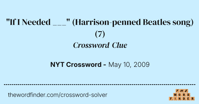 "If I Needed ___" (Harrison-penned Beatles song) crossword clue image