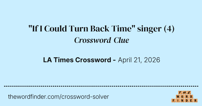 "If I Could Turn Back Time" singer crossword clue image