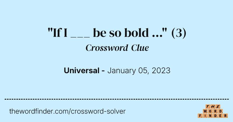 "If I ___ be so bold ..." crossword clue image