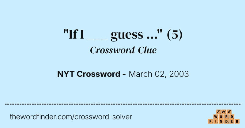 "If I ___ guess ..." crossword clue image