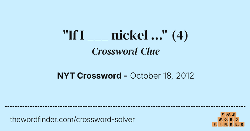 "If I ___ nickel ..." crossword clue image