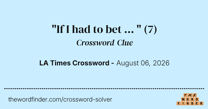 "If I had to bet ... " crossword clue image