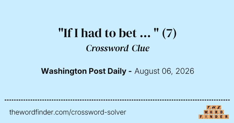 "If I had to bet ... " crossword clue image