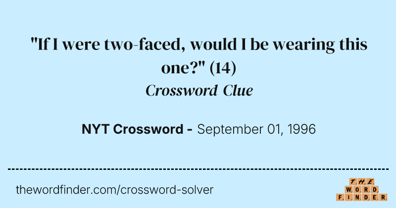 "If I were two-faced, would I be wearing this one?" crossword clue image