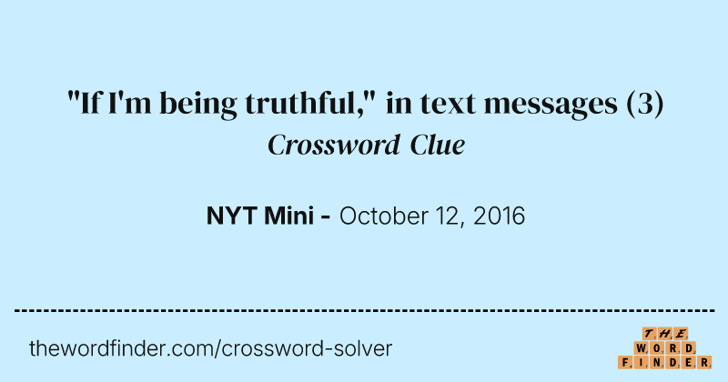 "If I'm being truthful," in text messages crossword clue image