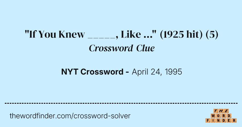 "If You Knew _____, Like ..." (1925 hit) crossword clue image