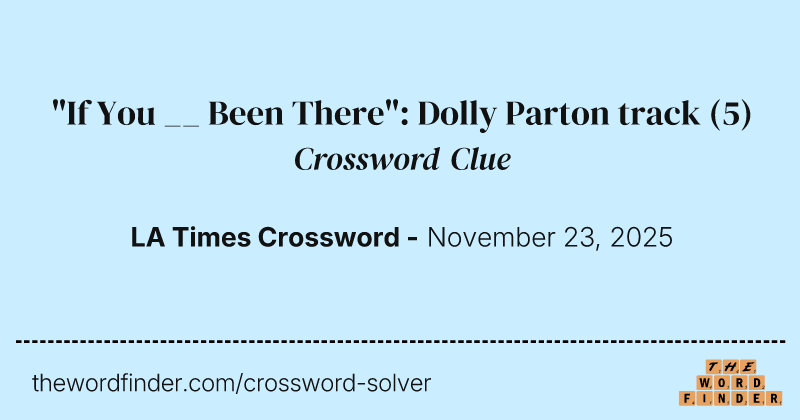 "If You __ Been There": Dolly Parton track crossword clue image