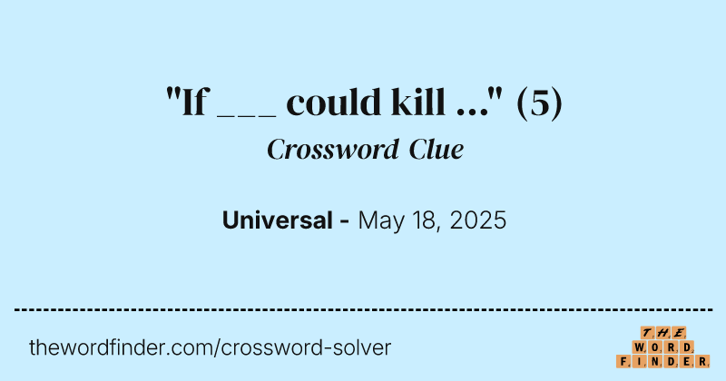 "If ___ could kill ..." crossword clue image
