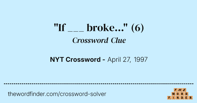 "If ___ broke..." crossword clue image
