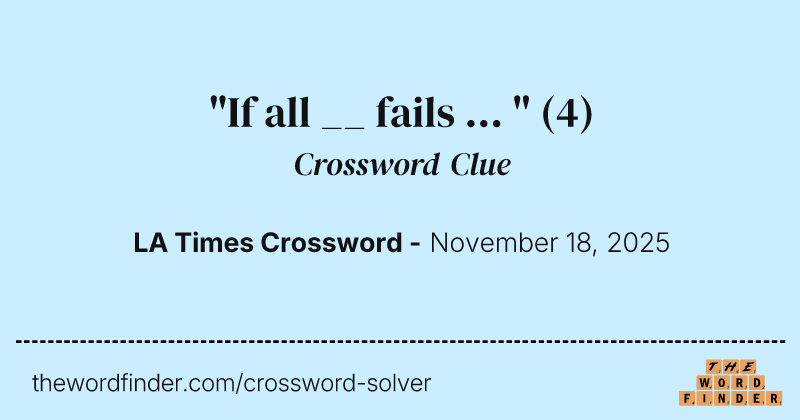 "If all __ fails ... " crossword clue image