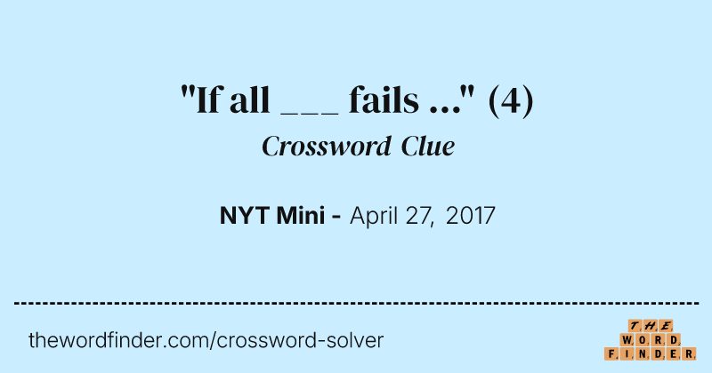 "If all ___ fails ..." crossword clue image