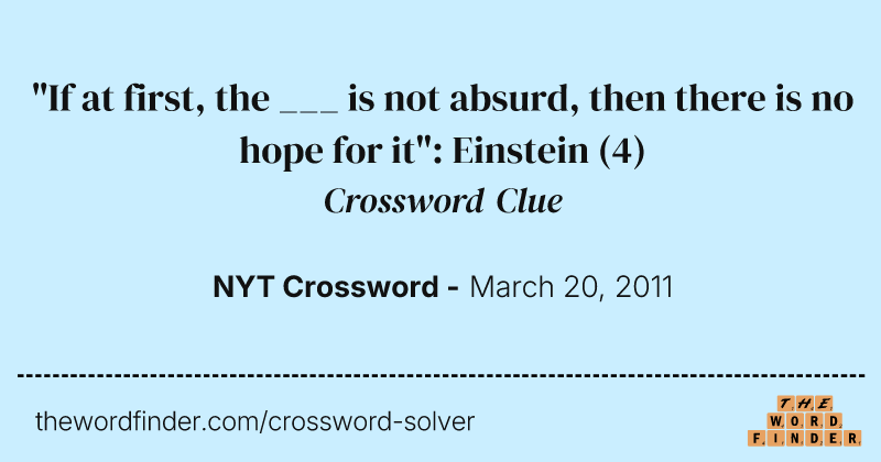 "If at first, the ___ is not absurd, then there is no hope for it": Einstein crossword clue image