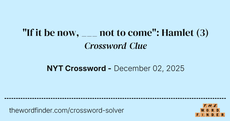 "If it be now, ___ not to come": Hamlet crossword clue image