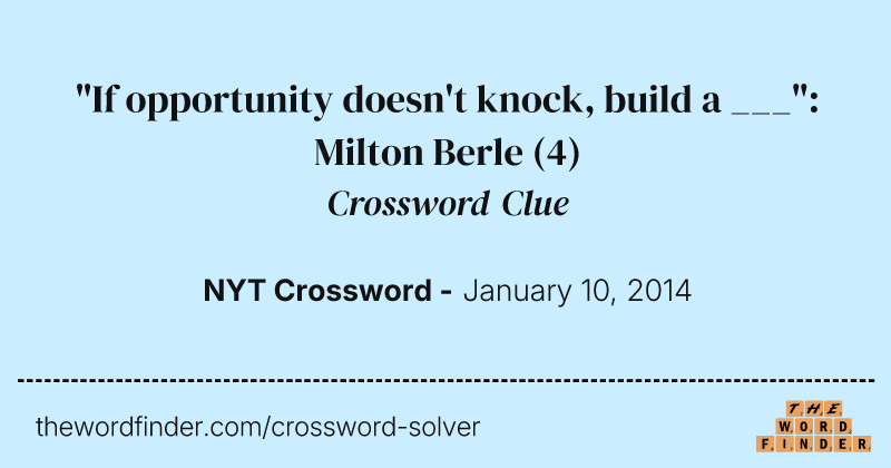 "If opportunity doesn't knock, build a ___": Milton Berle crossword clue image