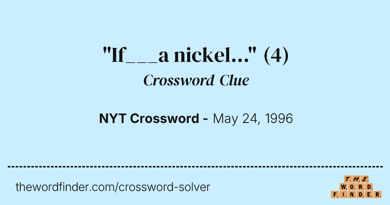 "If___a nickel..." crossword clue image