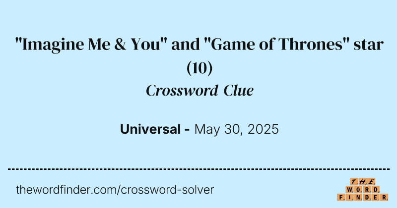 "Imagine Me & You" and "Game of Thrones" star crossword clue image