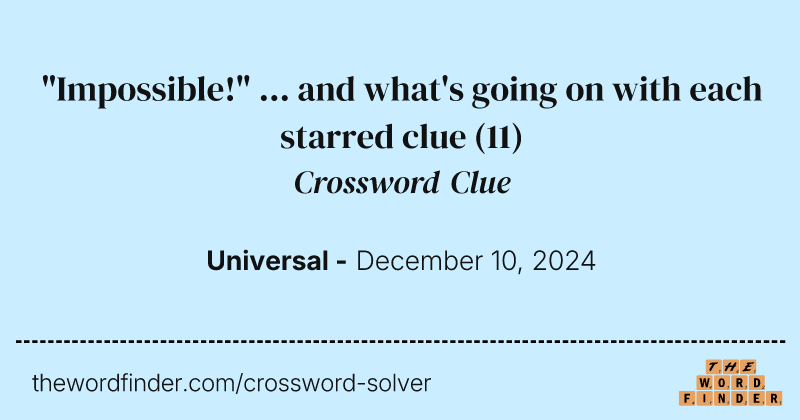 "Impossible!" ... and what's going on with each starred clue crossword clue image