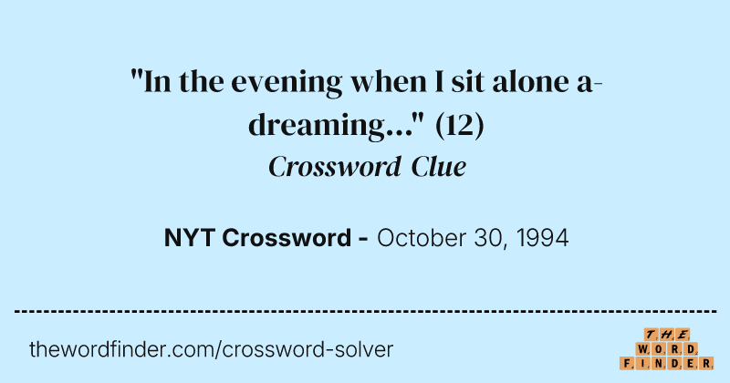 "In the evening when I sit alone a-dreaming..." crossword clue image