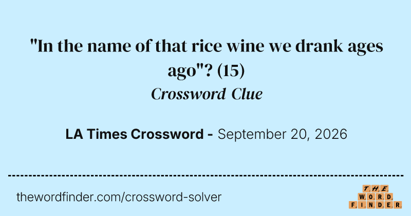 "In the name of that rice wine we drank ages ago"? crossword clue image