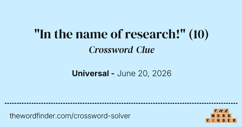 "In the name of research!" crossword clue image