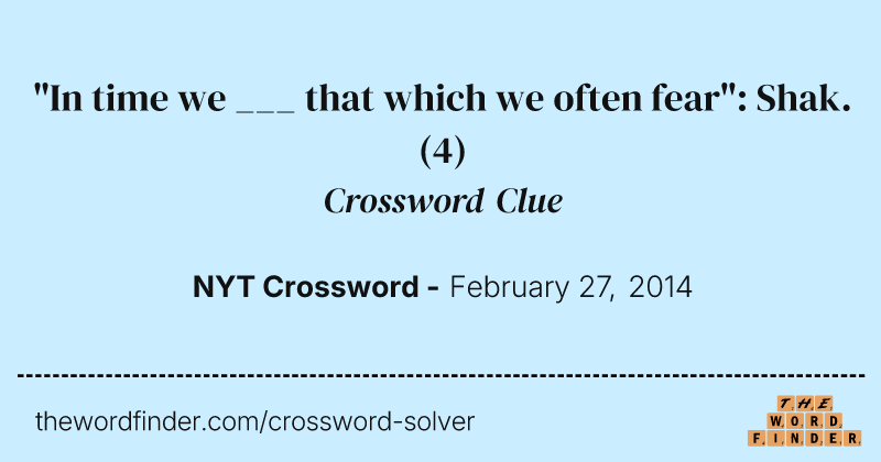 "In time we ___ that which we often fear": Shak. crossword clue image