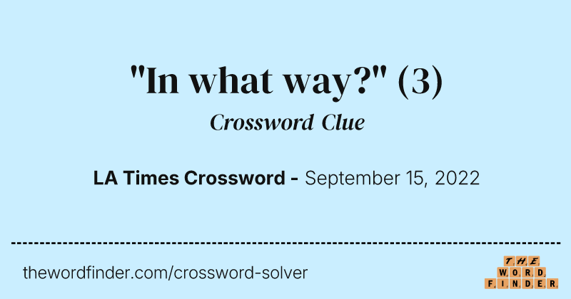 "In what way?" crossword clue image