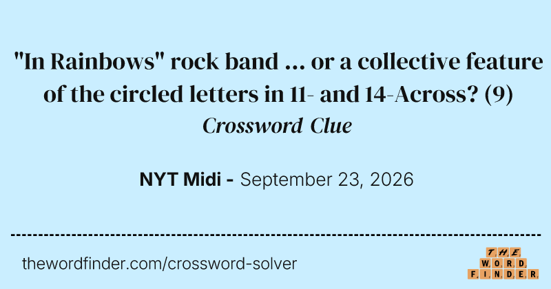 "In Rainbows" rock band ... or a collective feature of the circled letters in 11- and 14-Across? crossword clue image