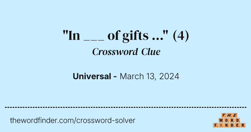 "In ___ of gifts ..." crossword clue image