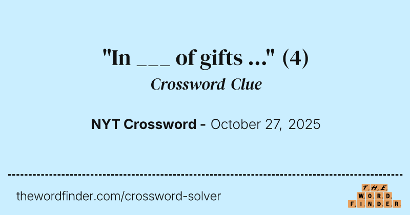 "In ___ of gifts ..." crossword clue image