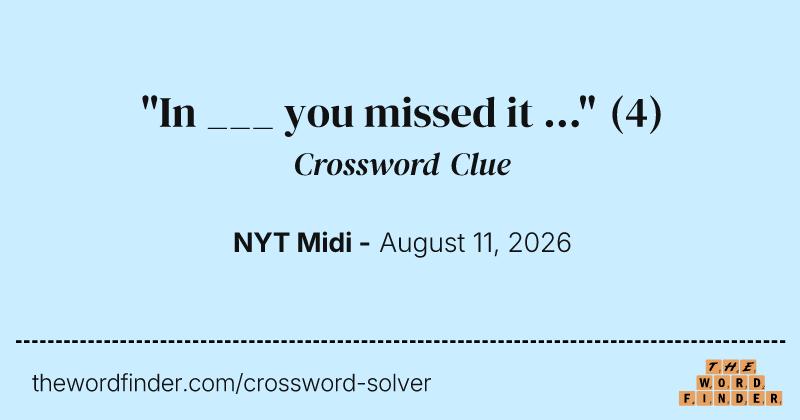 "In ___ you missed it ..." crossword clue image