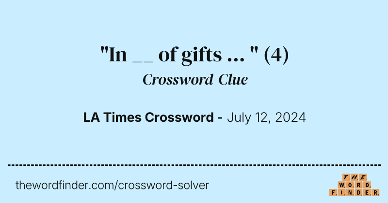 "In __ of gifts ... " crossword clue image