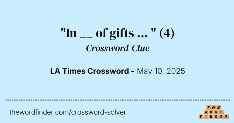 "In __ of gifts ... " crossword clue image