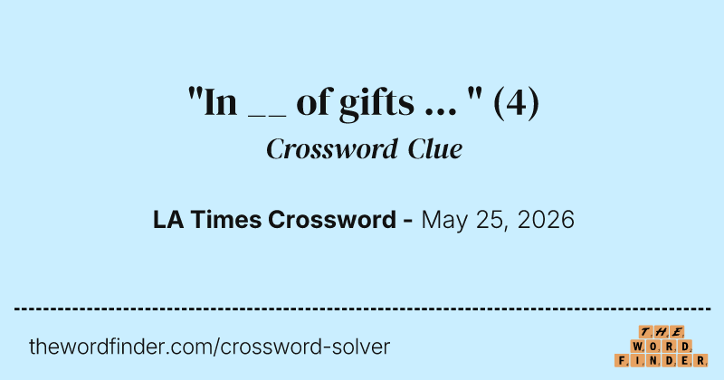 "In __ of gifts ... " crossword clue image