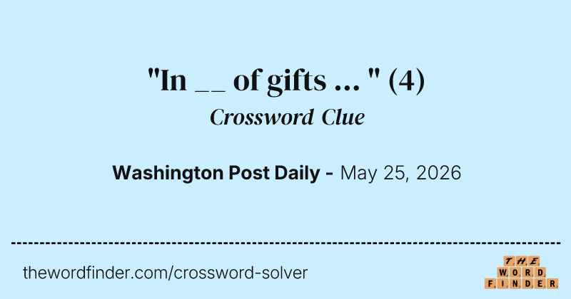 "In __ of gifts ... " crossword clue image