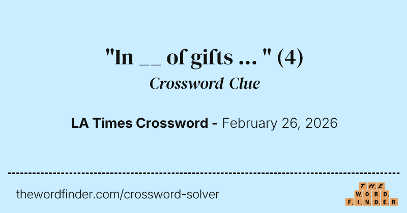 "In __ of gifts ... " crossword clue image
