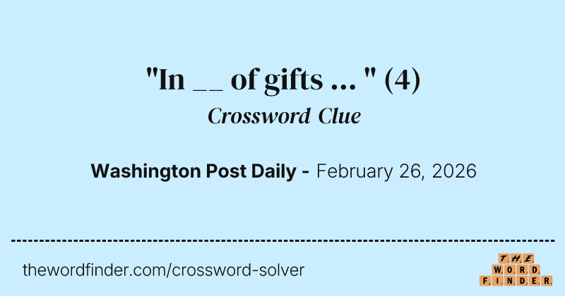 "In __ of gifts ... " crossword clue image