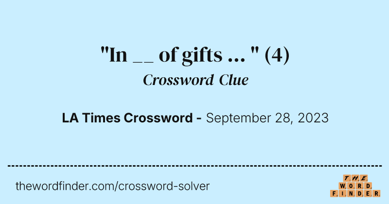"In __ of gifts ... " crossword clue image