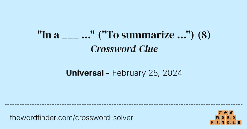 "In a ___ ..." ("To summarize ...") crossword clue image